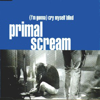 Primal Scream (GBR) - (I'm Gonna) Cry Myself Blind (Single)