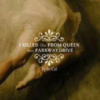 I Killed The Prom Queen - I Killed The Prom Queen / Parkway Drive (Split CD)