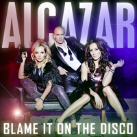 Alcazar - Blame It On The Disco (Single)