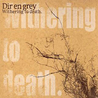 Dir En Grey - Withering To Death