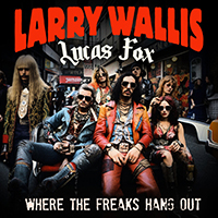 Larry Wallis - Where The Freaks Hang Out (2023 Mix)