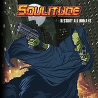 Soulitude - Destroy All Humans