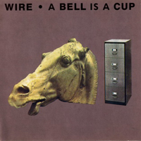 Wire - A Bell Is A Cup Until It Is Struck