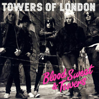 Towers Of London - Blood Sweat And Towers