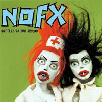 NoFX - Bottles To The Ground (CDS)