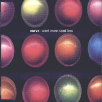 Curve - Want More Need Less (Single)