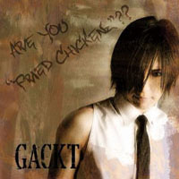 GACKT - Are You 'Fried Chikenz'