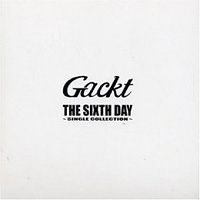 GACKT - The Sixth Day