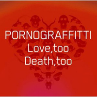 Porno Graffitti - Love, Too, Death, Too (Single)