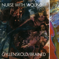Nurse With Wound - Gyllenskold / Brained
