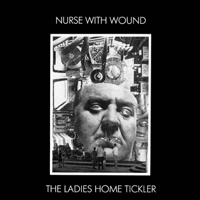 Nurse With Wound - The Ladies Home Tickler