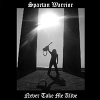 Spartan Warrior - Never Take Me Alive (Single)