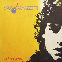 Eros Ramazzotti - Ad Un Amico (Single)