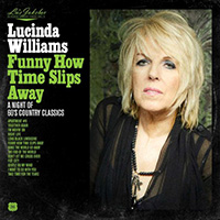 Lucinda Williams - Funny How Time Slips Away: A Night Of 60's Country Classics