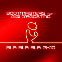 Gigi D'Agostino - Bootmasters feat. Gigi D'Agostino - Bla Bla Bla 2K10 (CD 1)