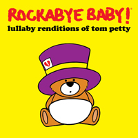 Rockabye Baby! Series - Lullaby Renditions Of Tom Petty