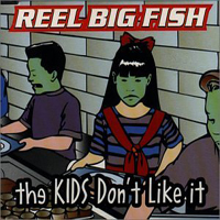 Reel Big Fish - The Kids Don't Like It (Single)