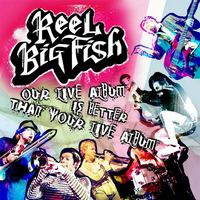 Reel Big Fish - Our Live Album Is Better Than Your Live Album (CD 1)