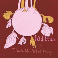 Kid Down - The Noble Art Of Irony