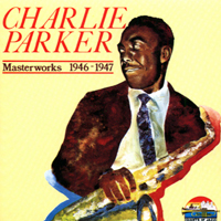 Charlie Parker - Masterworks 1946-47