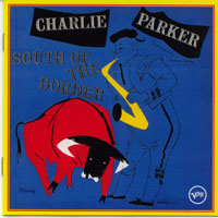 Charlie Parker - South Of The Border