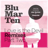 Blu Mar Ten - Love is the Devil (Remixes, part 2 - Single)