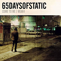 65daysofstatic - Come To Me | Weak 4 (Single)