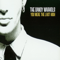 Dandy Warhols - You Were The Last High (Single)