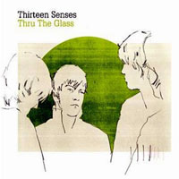 Thirteen Senses - Thru The Glass (Single)