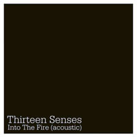 Thirteen Senses - Into The Fire (Acoustic Single)