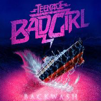 Teenage Bad Girl - Backwash