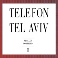 Telefon Tel Aviv - Remixes Compiled