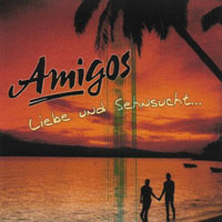 Amigos (DEU) - Liebe Und Sehnsucht