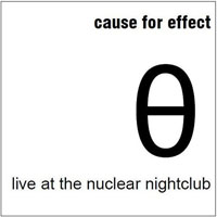 Cause For Effect - Live At The Nuclear Nightclub