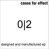 Cause For Effect - Designed And Manufactured (EP)