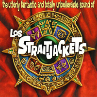 StraitJackets - The Utterly Fantastic And Totally Unbelievable Sound Of Los Straitjackets