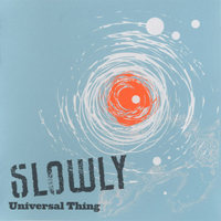 Slowly - Universal Thing