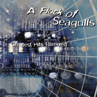 Flock Of Seagulls - Greatest Hits Remixed