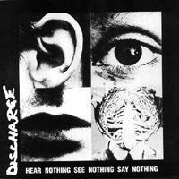 Discharge - Hear Nothing See Nothing Say Nothing