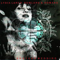 Lydia Lunch - Shotgun Wedding (CD 1) feat.
