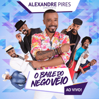 Alexandre Pires do Nascimento - Alexandre Pires Apresenta: O Baile do Nego Veio (Ao Vivo)