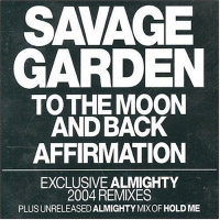 Savage Garden - To The Moon And Back & Affirmation (Exclusive Almighty 2004 Remixes)