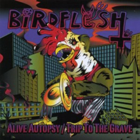 Birdflesh - Alive Autopsy / Trip To The Grave