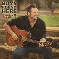 Blake Shelton - Boys 'round Here (Stadium Dance Mix) (Single)