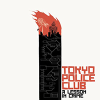 Tokyo Police Club - A Lesson In Crime (10th Anniversary Edition)