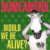 NoMeansNo - Would We Be Alive? (EP)