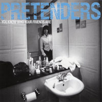 Pretenders (GBR) - You Know Who Your Friends Are (Single)