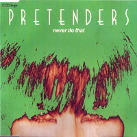 Pretenders (GBR) - Never Do That (Single)