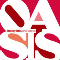 Oasis - Little By Little / She Is Love