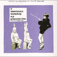 Pizzicato Five - A Television's Workshop (EP)